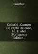 Colluthi . Carmen De Raptu Helenae, Ed. E. Abel (Portuguese Edition), Coluthus 