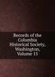 Records of the Columbia Historical Society, Washington, Volume 15, 