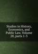 Studies in History, Economics, and Public Law, Volume 28, parts 1-3, 