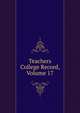 Teachers College Record, Volume 17, 