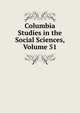 Columbia Studies in the Social Sciences, Volume 51, 