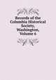 Records of the Columbia Historical Society, Washington, Volume 6, 
