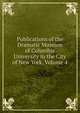 Publications of the Dramatic Museum of Columbia University in the City of New York, Volume 4, 