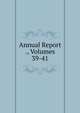 Annual Report ., Volumes 39-41, 