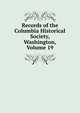 Records of the Columbia Historical Society, Washington, Volume 19, 