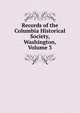 Records of the Columbia Historical Society, Washington, Volume 3, 