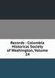 Records - Columbia Historical Society of Washington, Volume 24, 