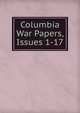 Columbia War Papers, Issues 1-17, 