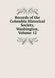 Records of the Columbia Historical Society, Washington, Volume 12, 