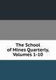 The School of Mines Quarterly, Volumes 1-10, 