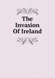 The Invasion Of Ireland, 