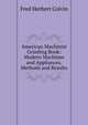 American Machinist Grinding Book: Modern Machines and Appliances, Methods and Results, Fred Herbert Colvin 
