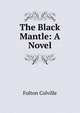 The Black Mantle: A Novel, Fulton Colville 