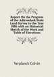Report On the Progress of the Adirondack State Land Survey to the Year 1886 with an Historical Sketch of the Work and Table of Elevations, Verplanck Colvin 