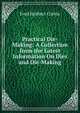 Practical Die-Making: A Collection from the Latest Information On Dies and Die-Making, Fred Herbert Colvin 