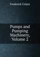 Pumps and Pumping Machinery, Volume 2, Frederick Colyer 