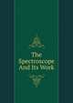 The Spectroscope And Its Work, 