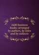 1600 business books; arranged by authors, by titles and by subjects, 