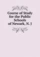 Course of Study for the Public Schools of Newark, N. J., 