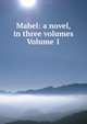 Mabel: a novel, in three volumes Volume 1, 