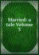 Married: a tale Volume 3, 