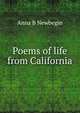 Poems of life from California, Anna B Newbegin 