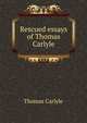 Rescued essays of Thomas Carlyle, Carlyle, Thomas, 1795-1881 