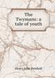 The Twymans: a tale of youth, Newbolt Henry John 