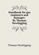 Handbook for gas engineers and manager. By Thomas Newbigging, Thomas Newbigging 