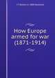 How Europe armed for war (1871-1914), J T. Walton b. 1888 Newbold 
