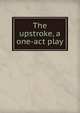 The upstroke, a one-act play, 