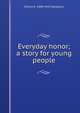 Everyday honor; a story for young people, Fannie E. 1848-1942 Newberry 