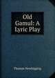 Old Gamul: A Lyric Play, Thomas Newbigging 