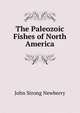 The Paleozoic Fishes of North America, John Strong Newberry 