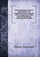 Christianity demonstrated; in four distinct and independent series of proofs; with an explanation of the types and prophecies concerning the Messiah, Harvey Newcomb 