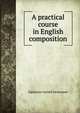A practical course in English composition, Alphonso Gerald Newcomer 