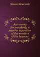 Astronomy for everybody, a popular exposition of the wonders of the heavens, Simon Newcomb 