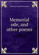 Memorial ode, and other poems, Alphonso Gerald Newcomer 
