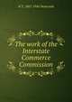 The work of the Interstate Commerce Commission, H T. 1867-1944 Newcomb 