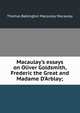 Macaulay's essays on Oliver Goldsmith, Frederic the Great and Madame D'Arblay;, Thomas Babington Macaulay 