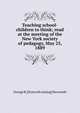 Teaching school-children to think; read at the meeting of the New York society of pedagogy, May 25, 1889, George B. [from old catalog] Newcomb 