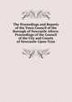 The Proceedings and Reports of the Town Council of the Borough of Newcastle Afterw. Proceedings of the Council of the City and County of Newcastle-Upon-Tyne, 