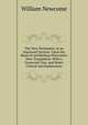 The New Testament, in an Improved Version: Upon the Basis of Archbishop Newcome's New Translation: With a Corrected Text, and Notes Critical and Explanatory, William Newcome 