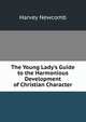The Young Lady's Guide to the Harmonious Development of Christian Character, Harvey Newcomb 