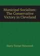 Municipal Socialism: The Conservative Victory in Cleveland, Harry Turner Newcomb 