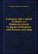 Lucknow (the capital of Oudh) an illustrated guide to places of interest, with history and map, Herbert Andrews Newell 
