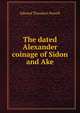 The dated Alexander coinage of Sidon and Ake, Edward Theodore Newell 
