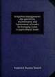 Irrigation management: the operation, maintenance and betterment of works for bringing water to agricultural lands, Frederick Haynes Newell 