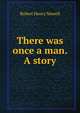 There was once a man. A story, Robert Henry Newell 