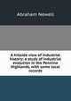 A hillside view of industrial history; a study of industrial evolution in the Pennine Highlands, with some local records, Abraham Newell 